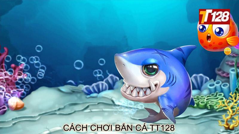 Cách chơi bắn cá tt128