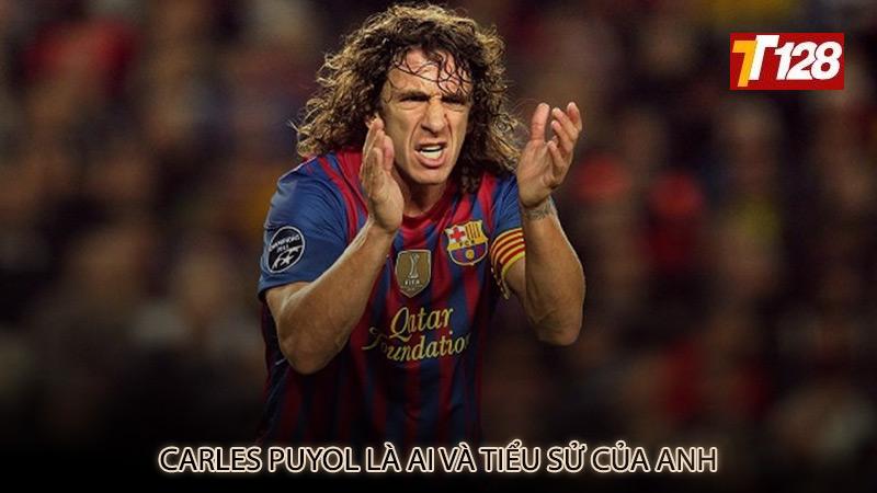 Carles Puyol là ai và tiểu sử của anh