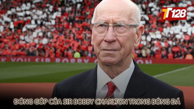 Đóng góp của Sir Bobby Charlton trong bóng đá