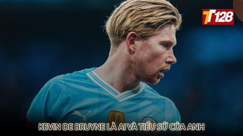 Kevin De Bruyne là ai và tiểu sử của anh