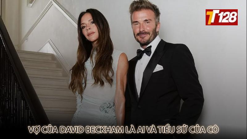 Vợ của David Beckham là ai và tiểu sử của cô